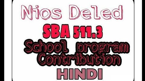 Nios Deled SBA 511.3 School program Contribution. (In Hindi) with pdf fileA