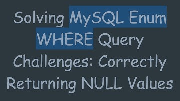 Solving MySQL Enum WHERE Query Challenges: Correctly Returning NULL Values