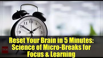 Reset Your Brain in 5 Minutes: Science of Micro-Breaks for Focus & Learning