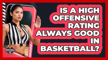 Is A High Offensive Rating Always Good In Basketball? - Basketball Stats Central