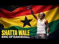 L'HISTOIRE INCROYABLE DE SHATTA WALE : LE ROI DU DANCEHALL AFRICAIN ! 🇬🇭🔥