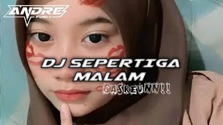 DJ SEPERTIGA MALAM [BOOTLEG]BY ANDRE PALEEPI