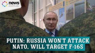 Russia won't attack NATO, will shoot down F-16s: Putin
