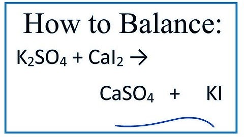 How to Balance K2SO4 + CaI2 = CaSO4 + KI