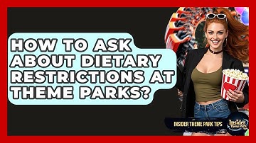 How To Ask About Dietary Restrictions At Theme Parks? - Insider Theme Park Tips