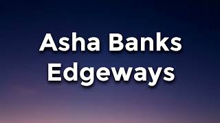 Asha Banks - Edgeways Lyrics