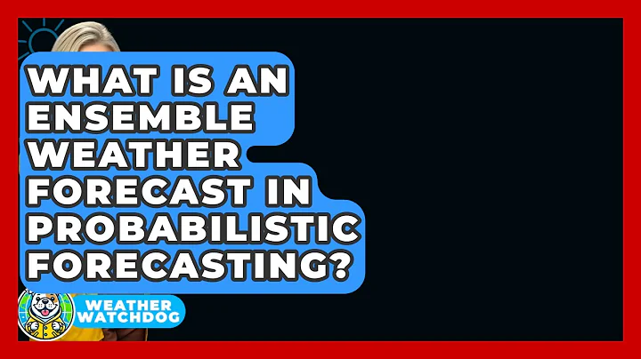 What Is An Ensemble Weather Forecast In Probabilistic Forecasting? - Weather Watchdog