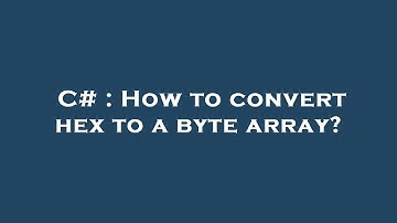 C# : How to convert hex to a byte array?