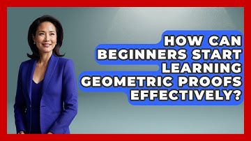 How Can Beginners Start Learning Geometric Proofs Effectively? - All About Geometry