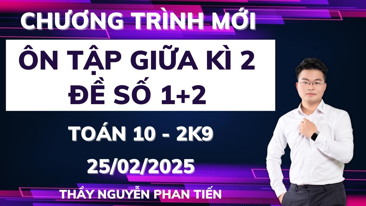 Ôn Tập Giữa Kì 2 - Toán 10 (SGK Mới) - Đề Số 1+2 || Thầy Nguyễn Phan Tiến