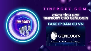 CÁCH FAKE IP DÂN CƯ VIỆT NAM 2025 TRÊN GENLOGIN BẰNG TINPROXY.COM