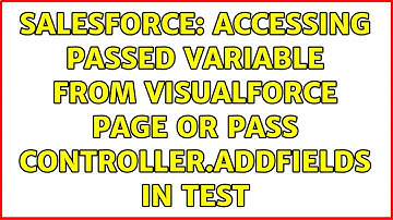 Salesforce: Accessing passed variable from Visualforce page OR pass Controller.addFields in TEST