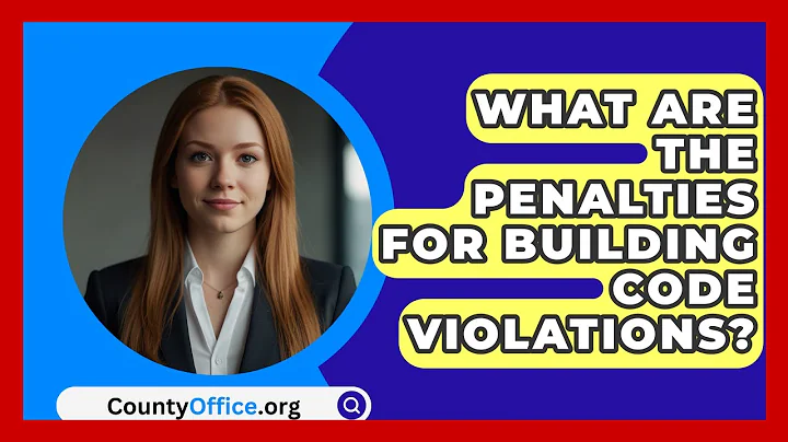 What Are The Penalties For Building Code Violations? - CountyOffice.org