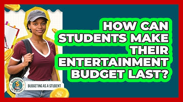 How Can Students Make Their Entertainment Budget Last? - Budgeting as a Student