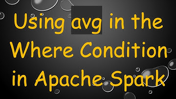 Using avg in the Where Condition in Apache Spark