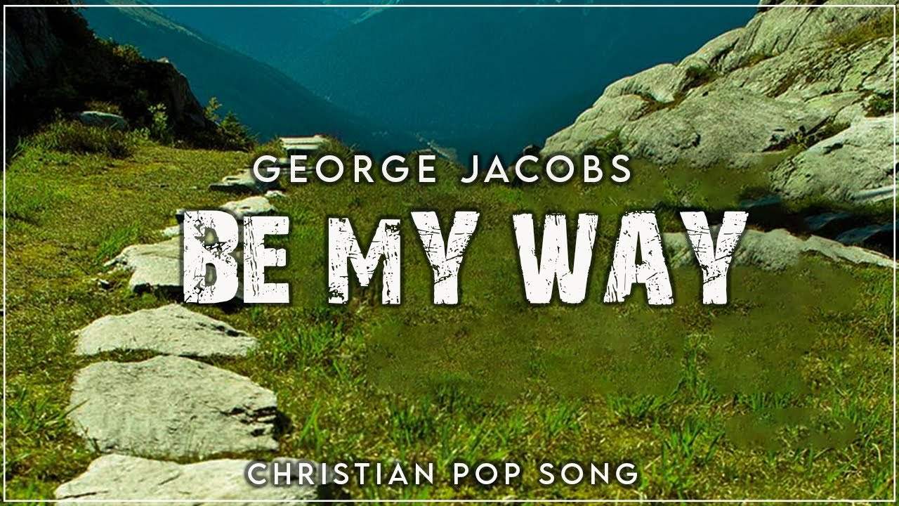 Be My Way New Release Song 2022 Christian Pop Song Jacobs