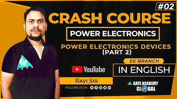 #2 | POWER ELECTRONICS DEVICES 2 | POWER ELECTRONICS | FREE CRASH COURSE by Ravi Sir | EE | GATE 21