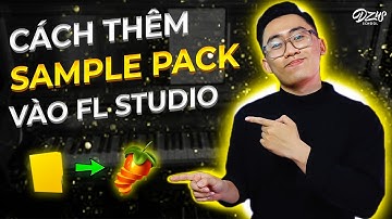HƯỚNG DẪN THÊM SAMPLE PACK VÀO FL STUDIO