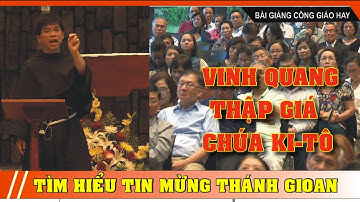 Vinh Quang Thập Giá - Suy niệm Tin Mừng Thánh Gioan | Lm Nguyễn Đình Anh Nhuệ