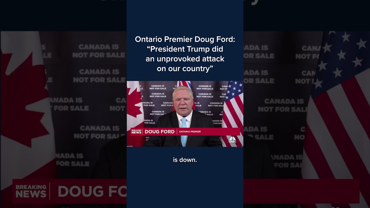 Ontario Premier Doug Ford President Trump Did An Unprovoked Attack On Our Country 