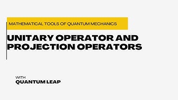 # 15 -Unitary operator and projection operators