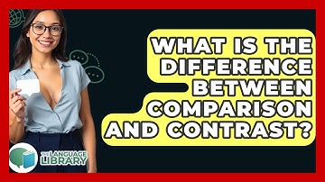 What Is The Difference Between Comparison And Contrast? - The Language Library