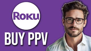 How To Buy PPV On Roku (Pay-Per-View 2025)