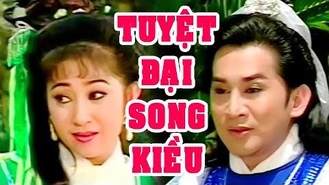 Hồ Quảng | TUYỆT ĐẠI SONG KIỀU (Kim Tử Long, Thoại Mỹ, Vũ Luân, Trinh Trinh) TĐ | Cải Lương Tôi Yêu