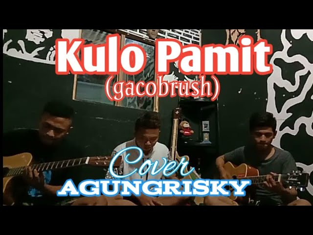 Kulo pamit - Gacobrush Cover AgungRisky ft fiscal,dito (gacobrush) class=