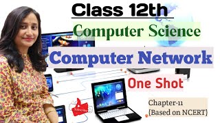 Computer Network Class 12th in One Shot| Class-12th Computer Science Chapter -11 NCERT| Networking