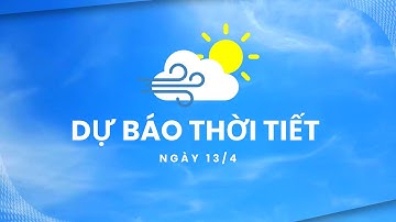 Thời tiết ngày 13/4: Không khí lạnh ảnh hưởng tới Bắc Bộ, Bắc Trung Bộ