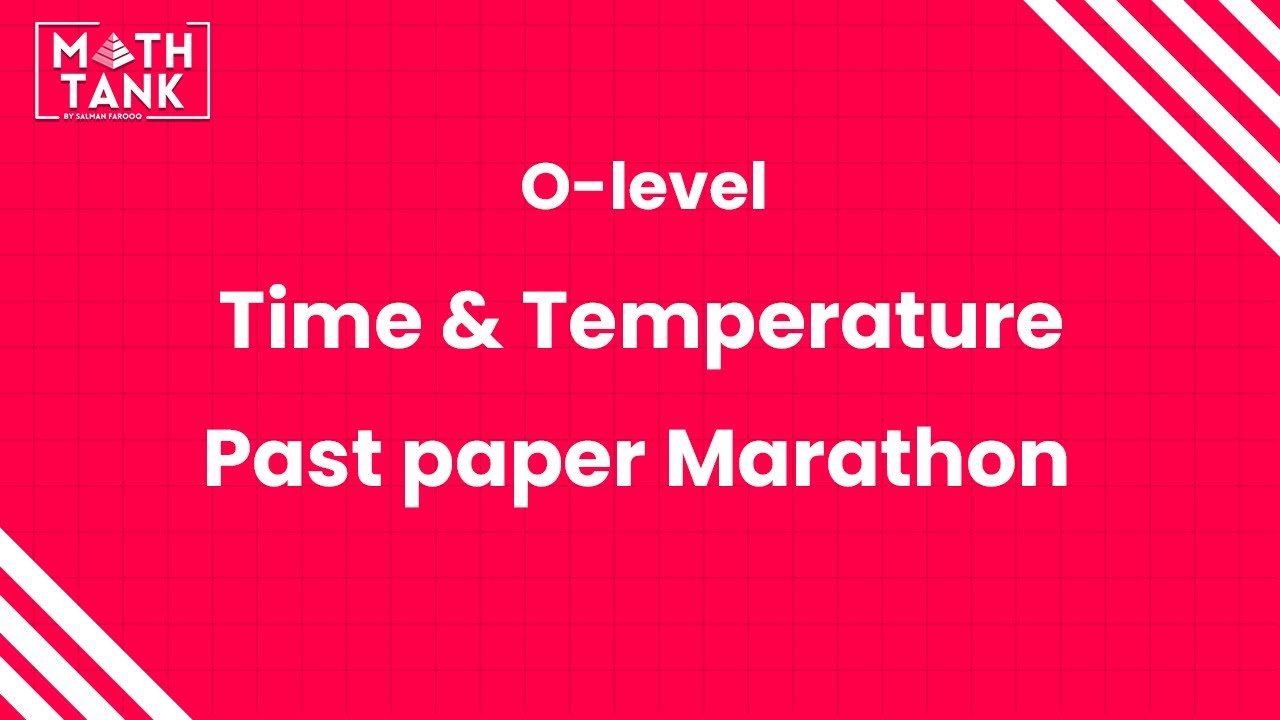 Time and Temperature - Past Paper Marathon - O Level 4024/0580