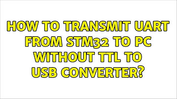 How to transmit UART from STM32 to PC without TTL to USB converter?