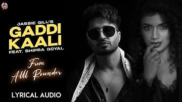 Gaddi Kaali: Jassie Gill (Full Audio) | Shipra Goyal | Kaptaan | Preet Romana PRP | Alll Rounder