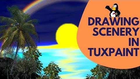 HOW TO DRAW A SCENERY IN TUX PAINT