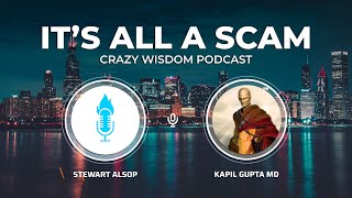 Celebrity It's All a Scam ( Full Interview ) with Dr. Kapil Gupta & Stewart Alsop Wealth