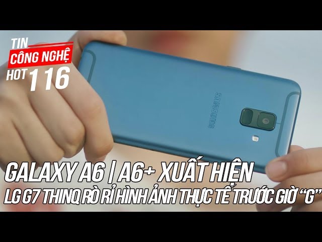 Samsung Chính Thức Giới Thiệu Samsung Galaxy A6 | A6+ | Tin Công Nghệ Hot Số 116