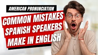 Common English Mistakes Spanish Speakers Make (and How to Avoid Them)
