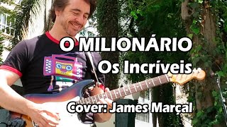 Video thumbnail of "O Milionário (Os Incríveis) Cover: James Marçal"