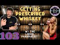 Getting PRESCRIBED WHISKEY by THE LIQUID PHARMACIST (103)
