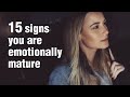15 Signs You're Emotionally Mature