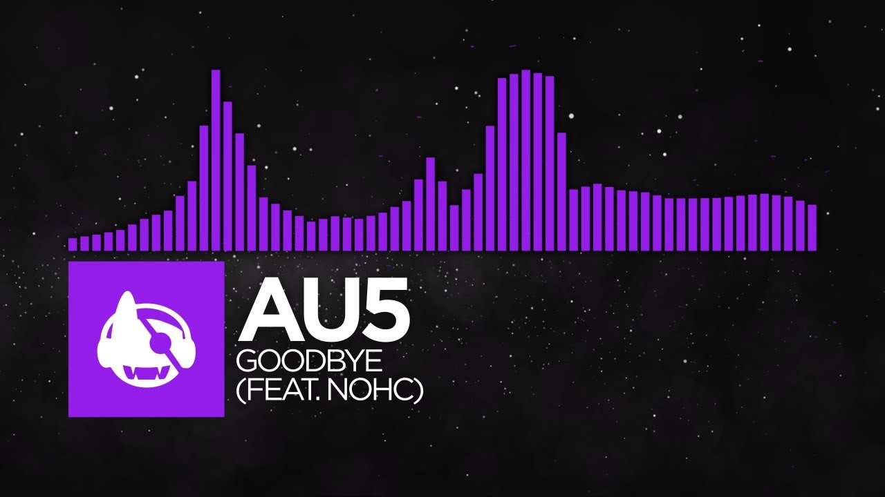 [Dubstep] - Au5 - Goodbye (feat. NOHC)