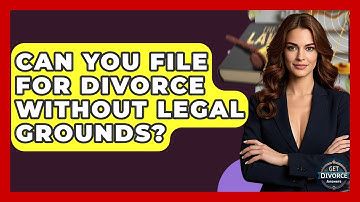Can You File For Divorce Without Legal Grounds? - Get Divorce Answers