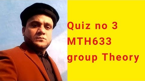 Quiz no 3 MTH633 group Theory