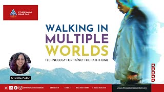 Walking in Multiple Worlds (WiMW): Technology for Taíno – The Path Home