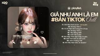 Ước Chi Anh Nhìn Thấy Em Đã Đớn Đau Hot Tiktok 🎧 Giá Như Anh Là Em Lofi 🎧 Nhạc Chill Tiktok 2026 #3