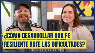¿Cómo desarrollar una fe resiliente ante las dificultades? | VAE Podcast