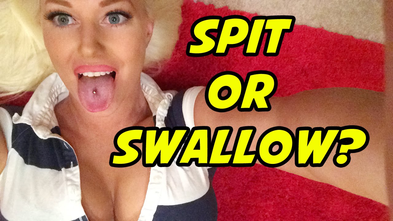 Spit Or Swallow Youtube