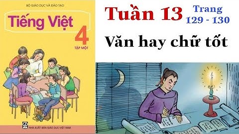 Tiếng Việt Lớp 4 | Tuần 13 | VĂN HAY CHỮ TỐT | Tập đọc | Trang 129 - 130