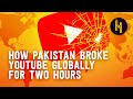 How Pakistan Broke YouTube Globally for Two Hours